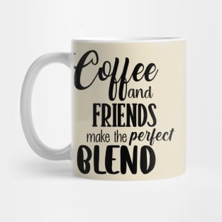 Coffee and friends make the perfect blend Mug